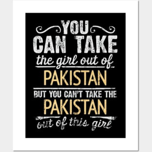 You Can Take The Girl Out Of Pakistan But You Cant Take The Pakistan Out Of The Girl - Gift for Pakistani With Roots From Pakistan Posters and Art